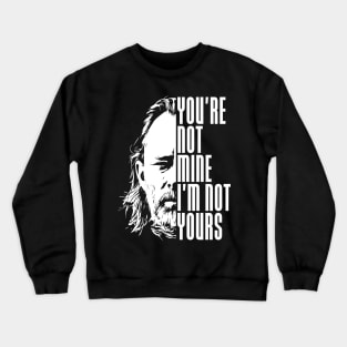 You're not mine I'm not yours Crewneck Sweatshirt